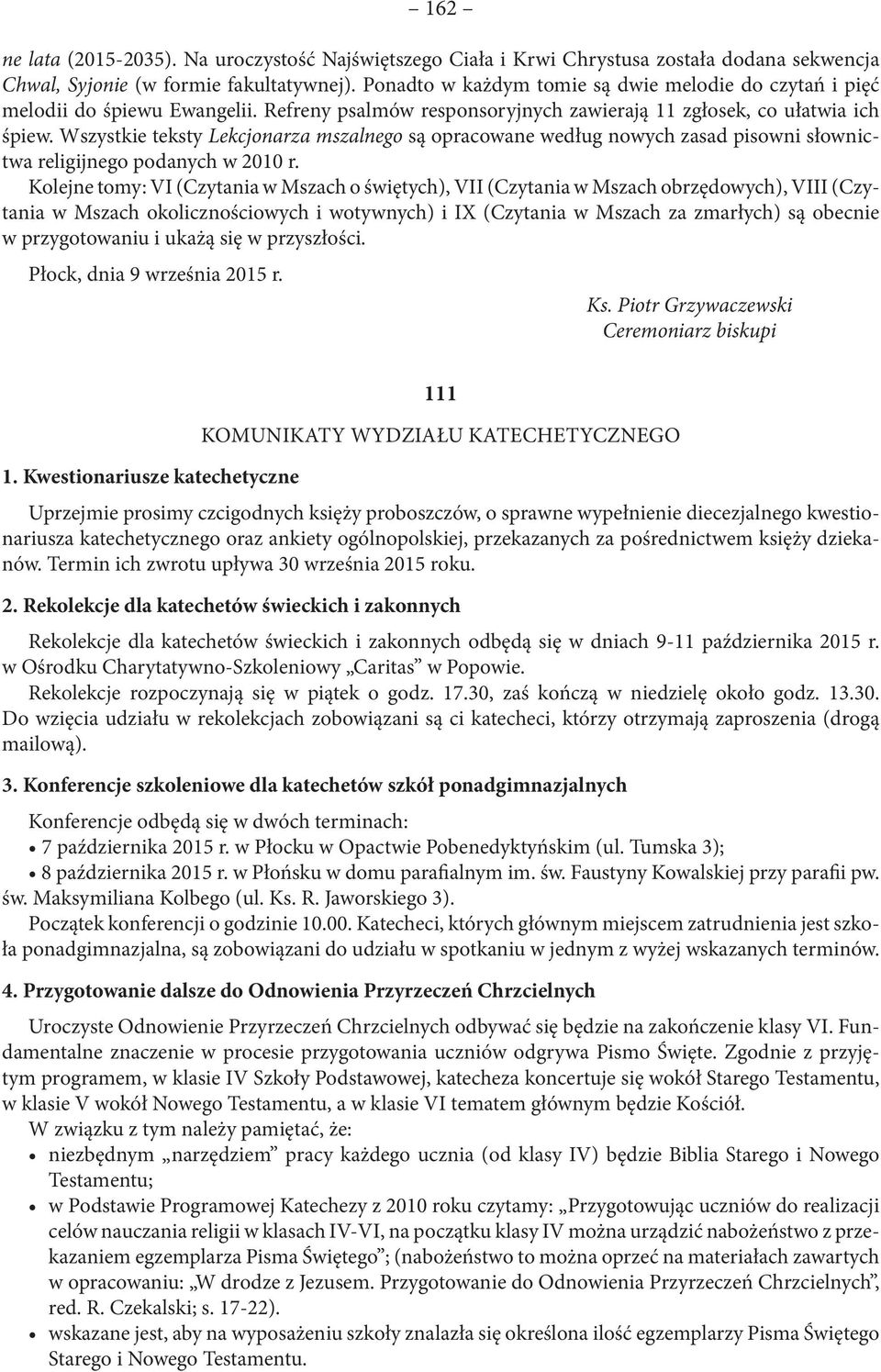 Wszystkie teksty Lekcjonarza mszalnego są opracowane według nowych zasad pisowni słownictwa religijnego podanych w 2010 r.