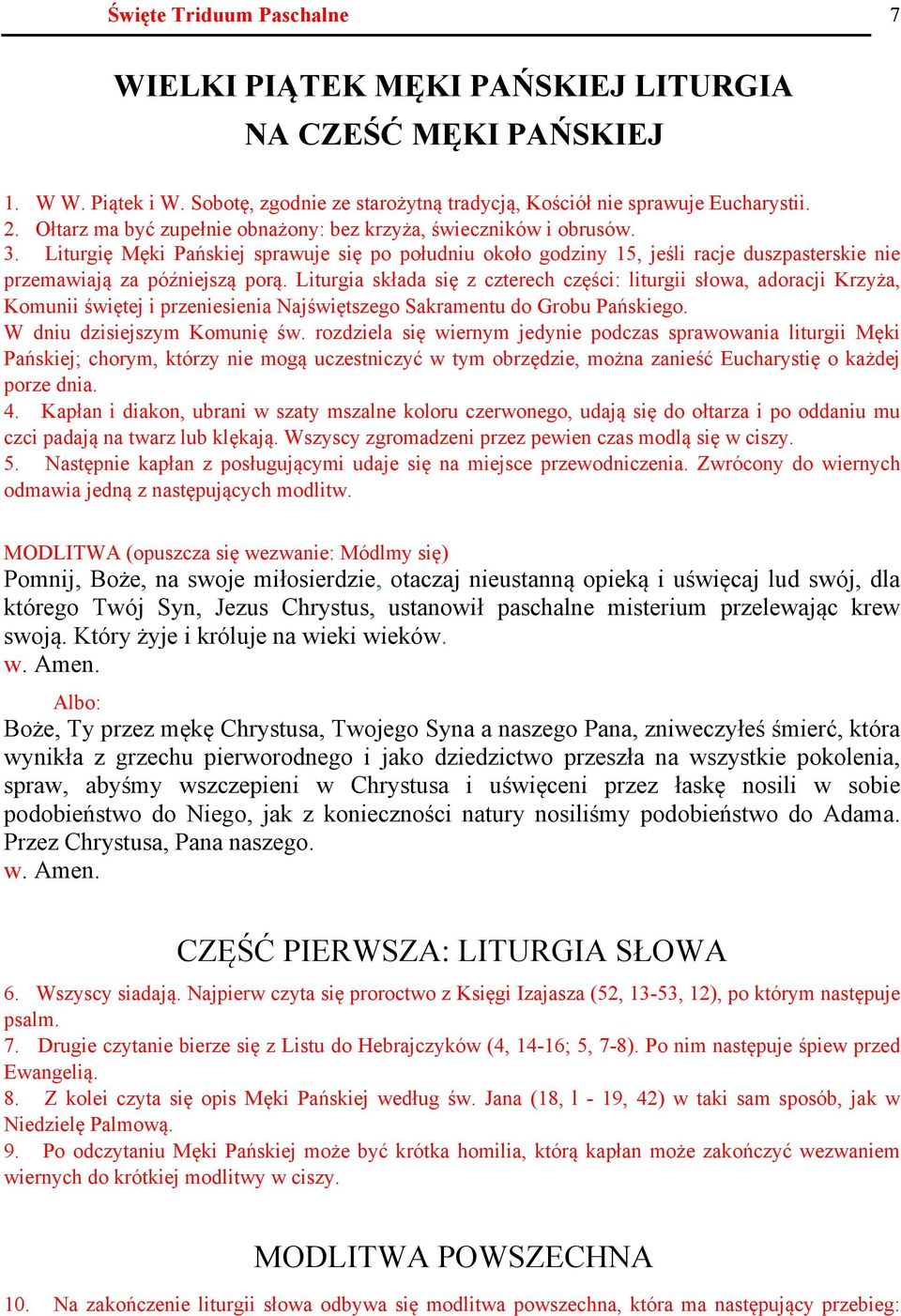 Liturgia składa się z czterech części: liturgii słowa, adoracji Krzyża, Komunii świętej i przeniesienia Najświętszego Sakramentu do Grobu Pańskiego. W dniu dzisiejszym Komunię św.