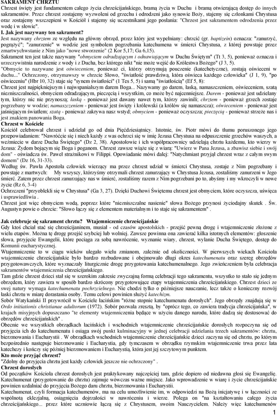 jest sakramentem odrodzenia przez wodę i w słowie". I. Jak jest nazywany ten sakrament? Jest nazywany chrztem ze względu na główny obrzęd, przez który jest wypełniany: chrzcić (gr.