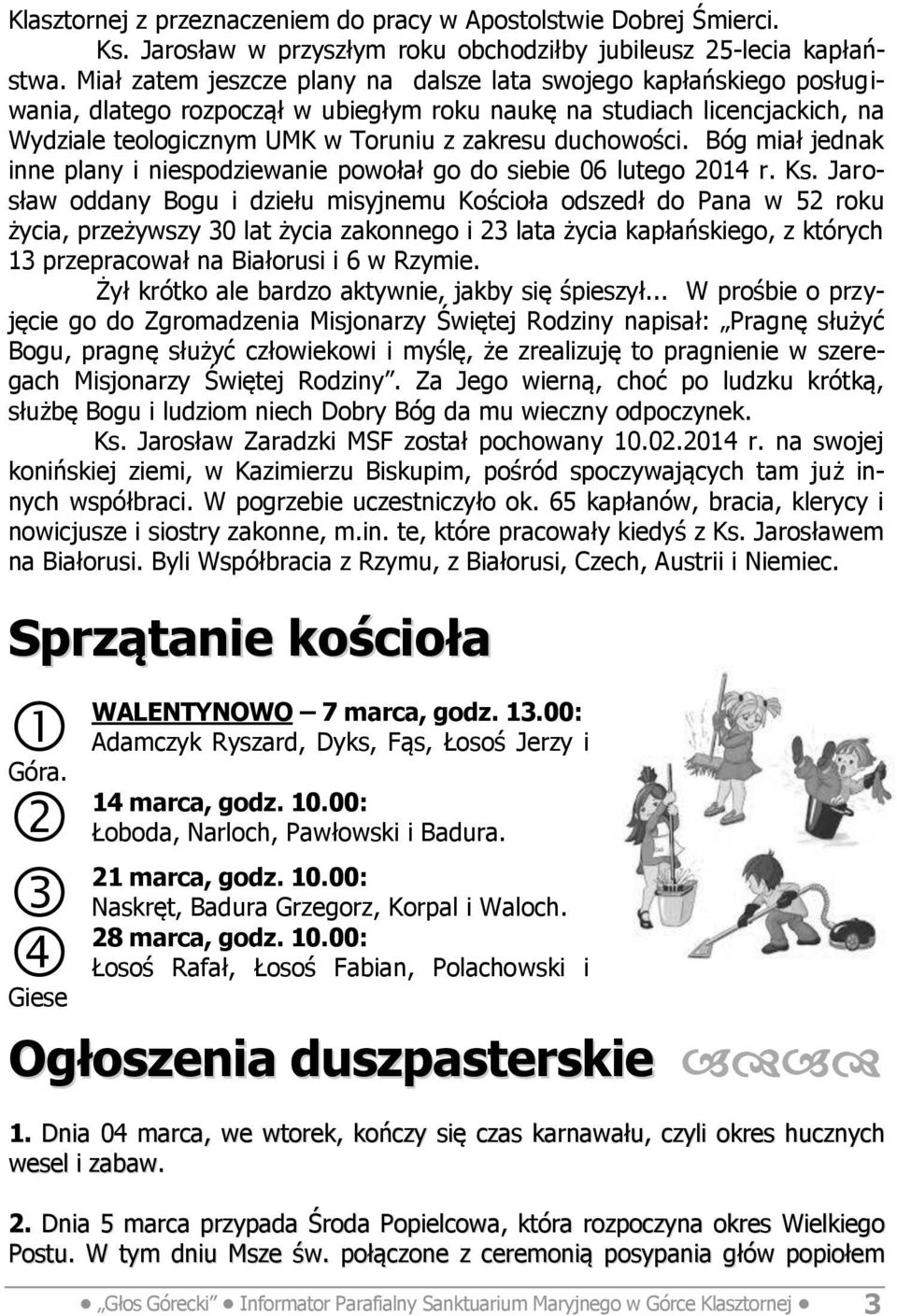 duchowości. Bóg miał jednak inne plany i niespodziewanie powołał go do siebie 06 lutego 2014 r. Ks.