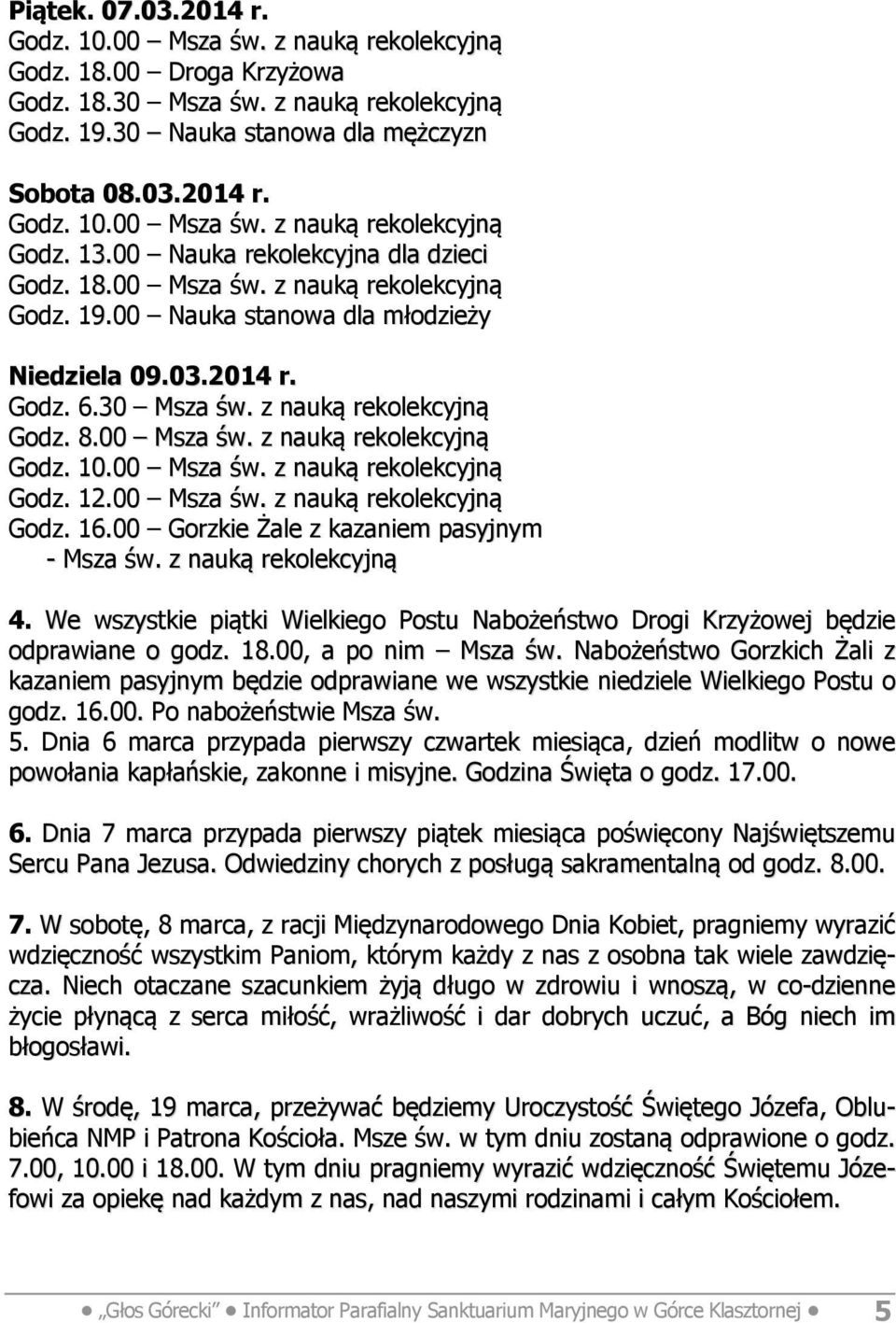 00 Msza św. z nauką rekolekcyjną Godz. 12.00 Msza św. z nauką rekolekcyjną Godz. 16.00 Gorzkie Żale z kazaniem pasyjnym - Msza św. z nauką rekolekcyjną 4.