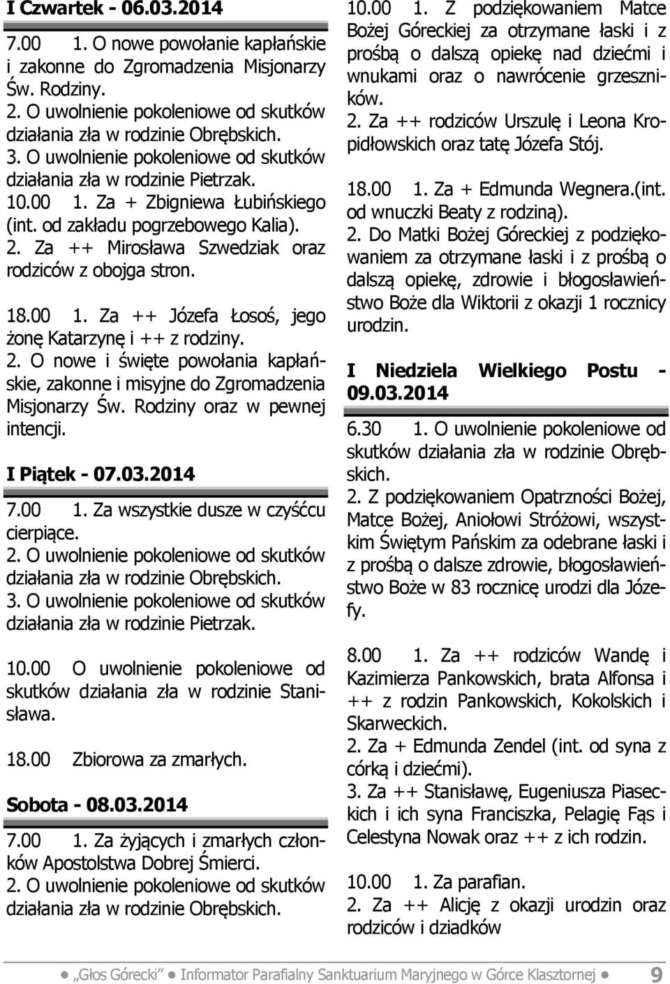 Rodziny oraz w pewnej intencji. I Piątek - 07.03.2014 7.00 1. Za wszystkie dusze w czyśćcu cierpiące. działania zła w rodzinie Obrębskich. działania zła w rodzinie Pietrzak. 10.