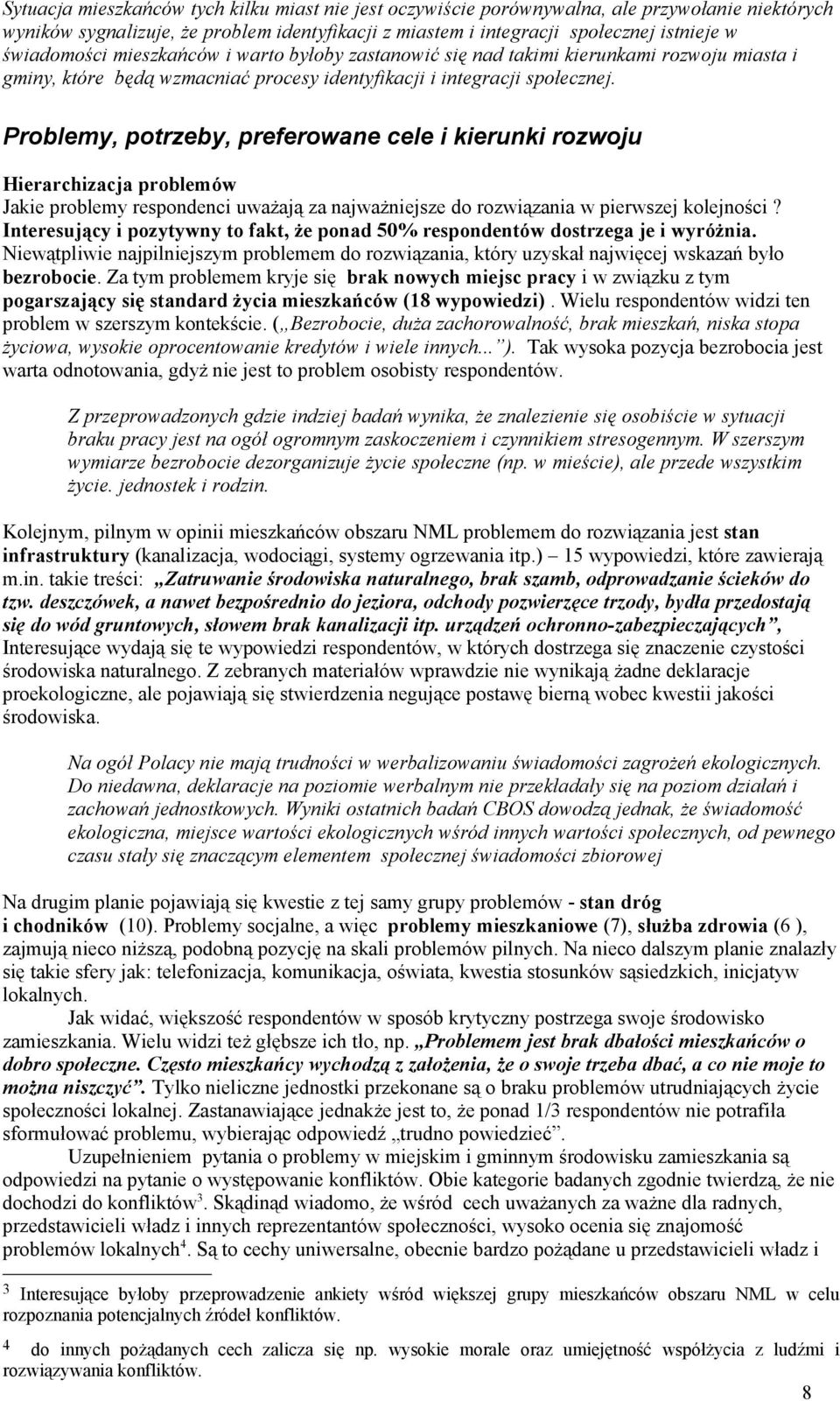 Problemy, potrzeby, preferowane cele i kierunki rozwoju Hierarchizacja problemów Jakie problemy respondenci uważają za najważniejsze do rozwiązania w pierwszej kolejności?