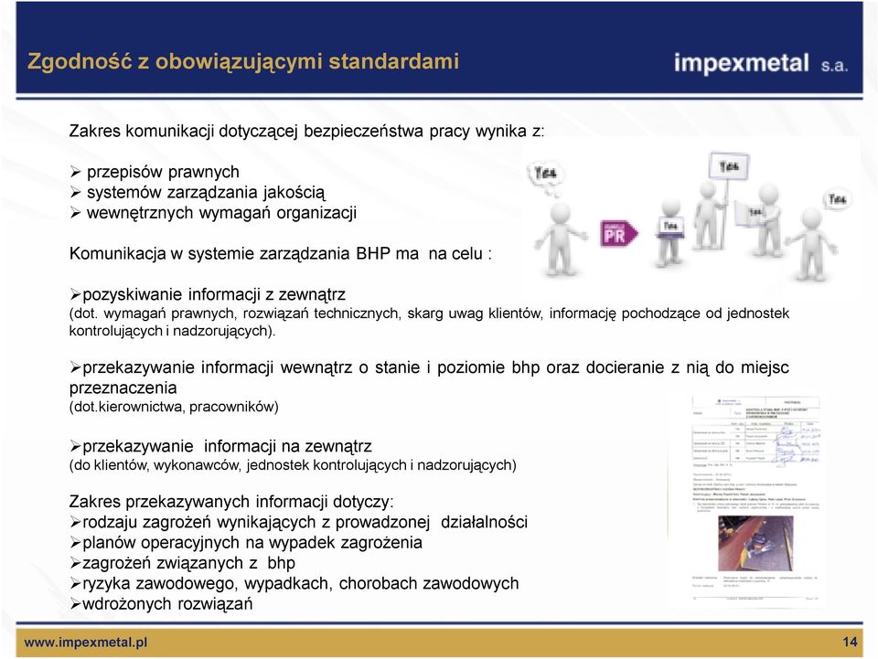 wymagań prawnych, rozwiązań technicznych, skarg uwag klientów, informację pochodzące od jednostek kontrolujących i nadzorujących).