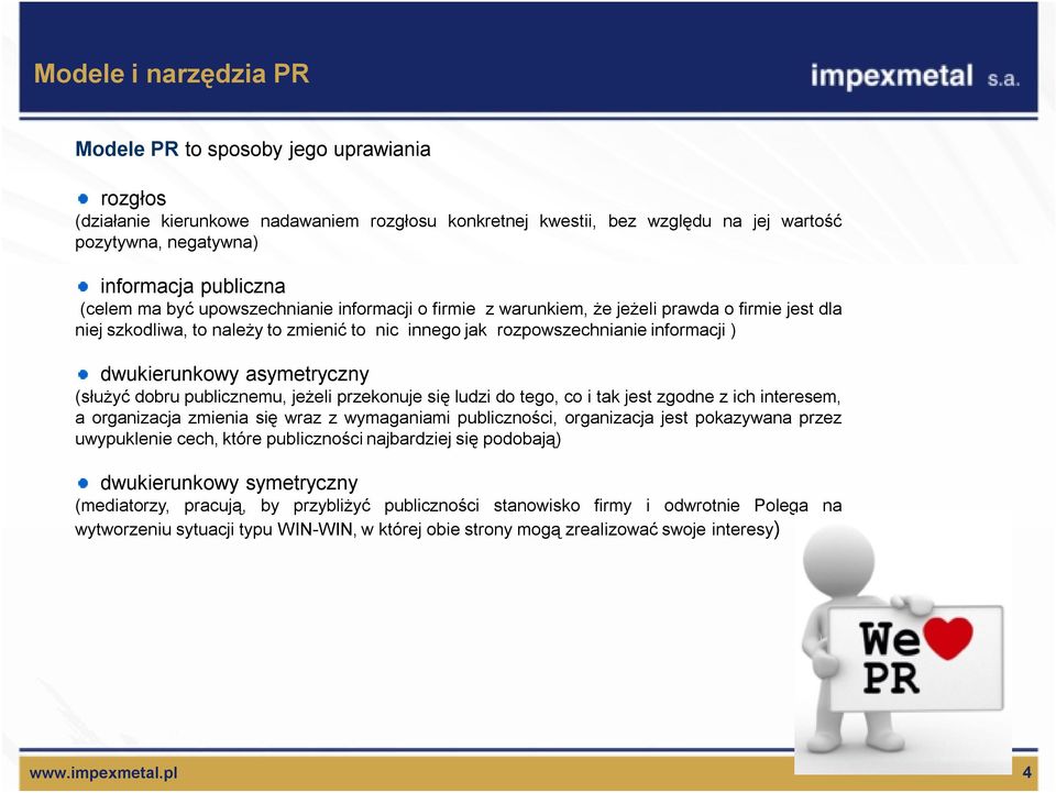 asymetryczny (służyć dobru publicznemu, jeżeli przekonuje się ludzi do tego, co i tak jest zgodne z ich interesem, a organizacja zmienia się wraz z wymaganiami publiczności, organizacja jest