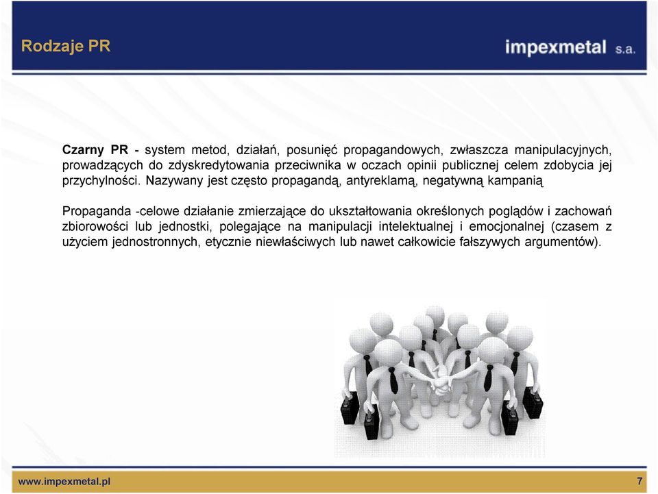 Nazywany jest często propagandą, antyreklamą, negatywną kampanią Propaganda -celowe działanie zmierzające do ukształtowania określonych