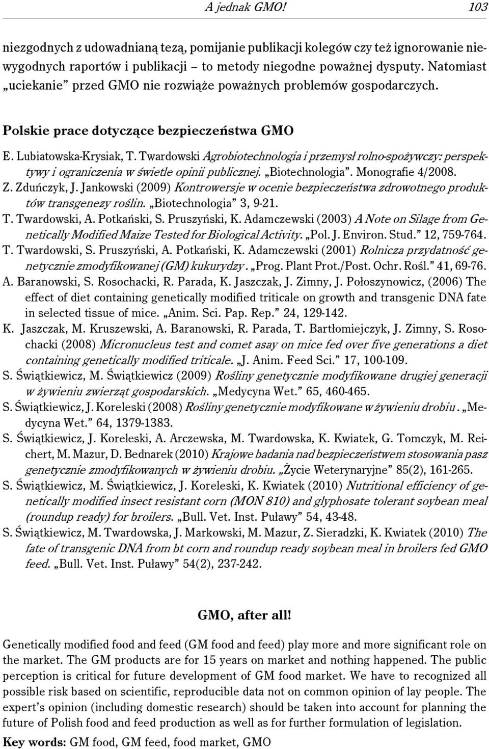 Twardowski Agrobiotechnologia i przemysł rolno-spożywczy: perspektywy i ograniczenia w świetle opinii publicznej. Biotechnologia. Monografie 4/2008. Z. Zduńczyk, J.