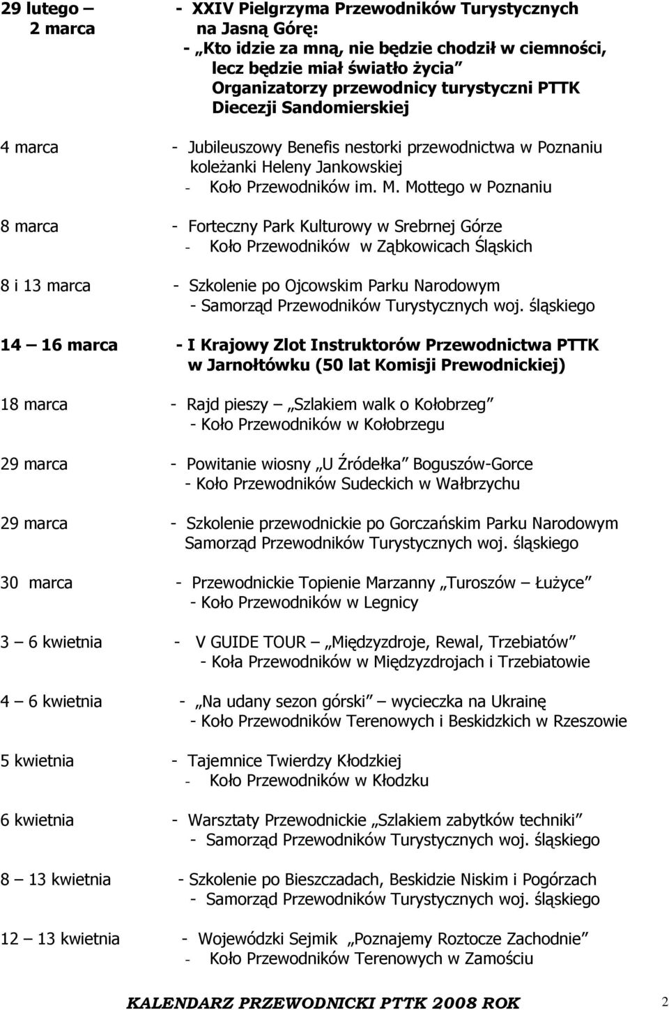 Mottego w Poznaniu 8 marca - Forteczny Park Kulturowy w Srebrnej Górze - Koło Przewodników w Ząbkowicach Śląskich 8 i 13 marca - Szkolenie po Ojcowskim Parku Narodowym 14 16 marca - I Krajowy Zlot