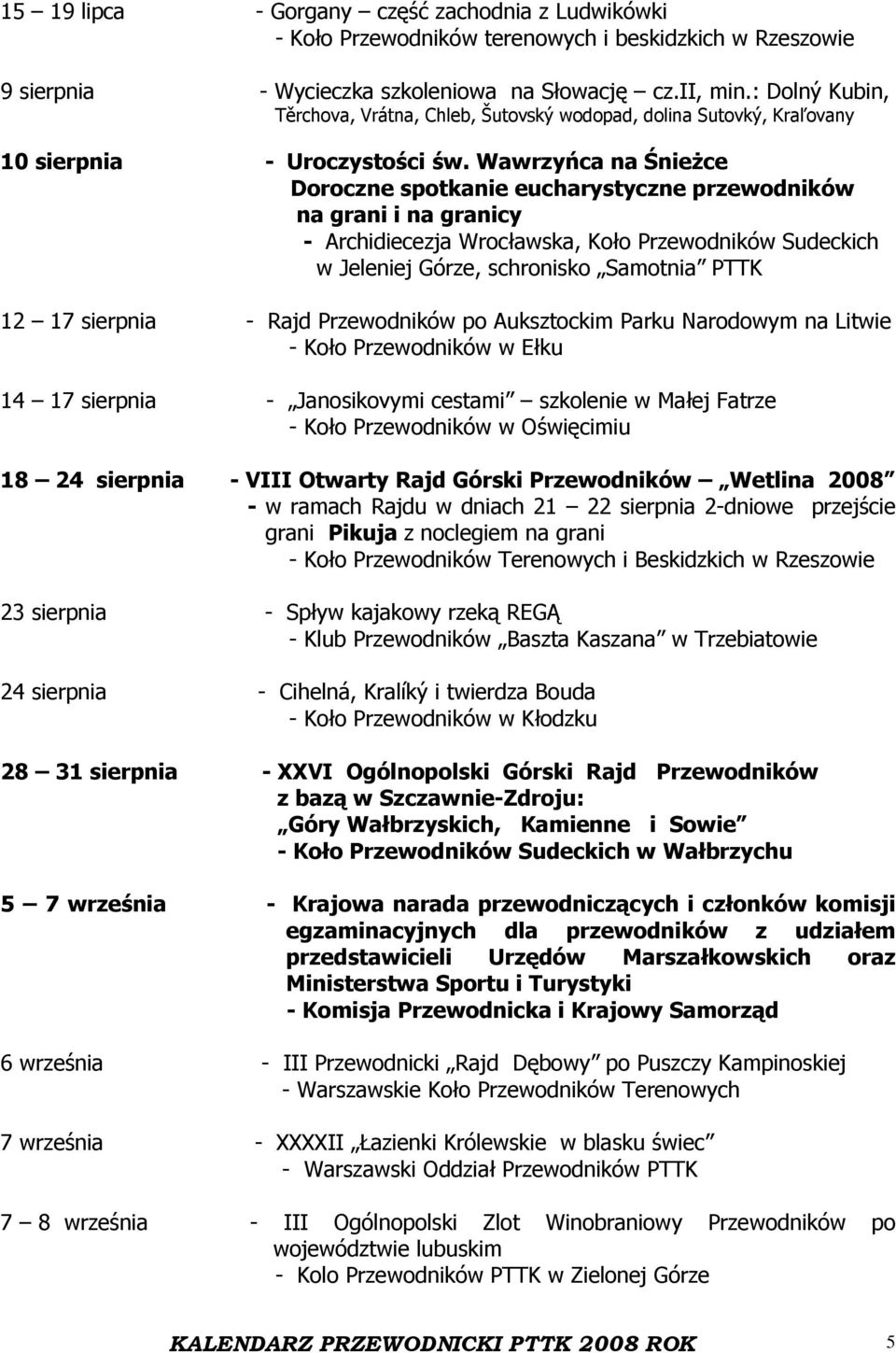 Wawrzyńca na Śnieżce Doroczne spotkanie eucharystyczne przewodników na grani i na granicy - Archidiecezja Wrocławska, Koło Przewodników Sudeckich w Jeleniej Górze, schronisko Samotnia PTTK 12 17