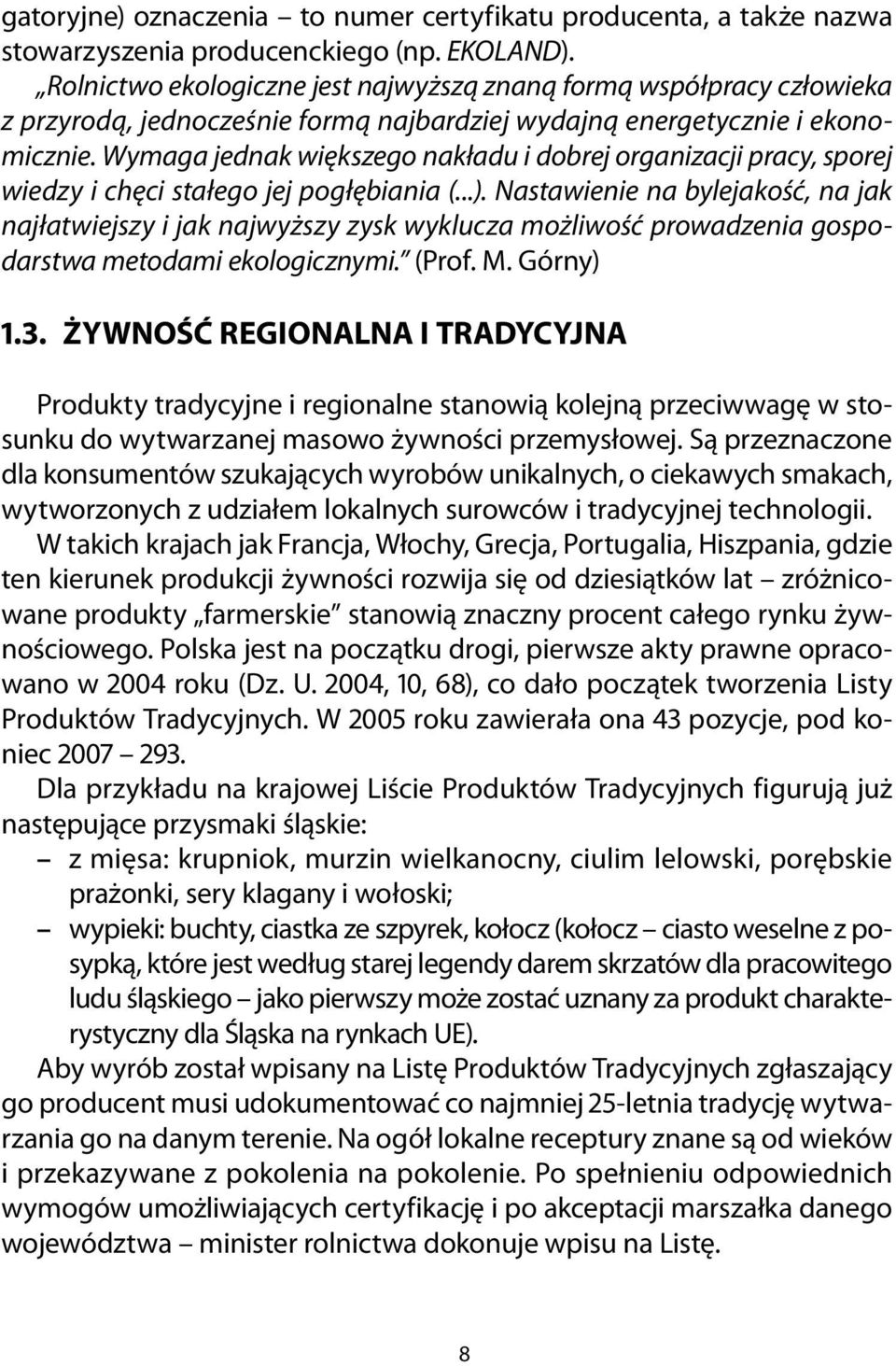 Wymg jednk większego nkłdu i dobrej orgnizcji prcy, sporej wiedzy i chęci stłego jej pogłębini (...).