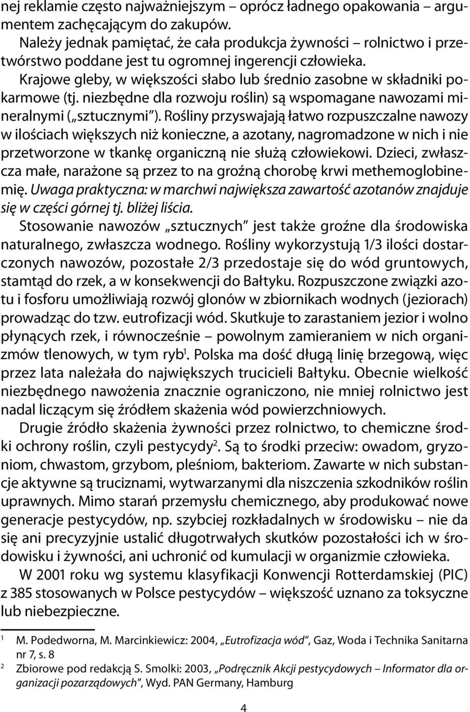 niezbędne dl rozwoju roślin) są wspomgne nwozmi mi- w ilościch większych niż konieczne, zotny, ngromdzone w nich i nie przetworzone w tknkę orgniczną nie służą człowiekowi.