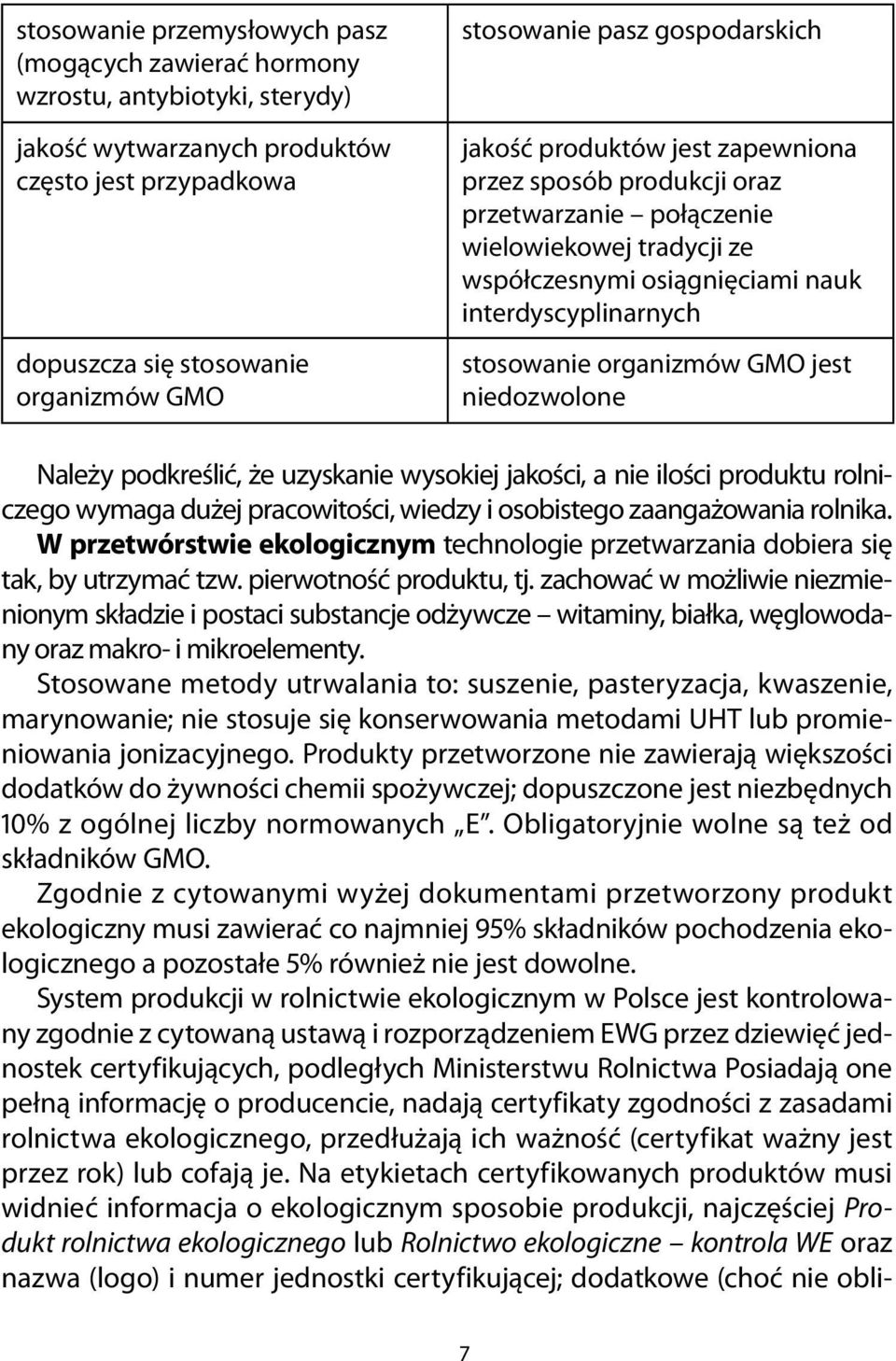 Nleży podkreślić, że uzysknie wysokiej jkości, nie ilości produktu rolniczego wymg dużej prcowitości, wiedzy i osobistego zngżowni rolnik.