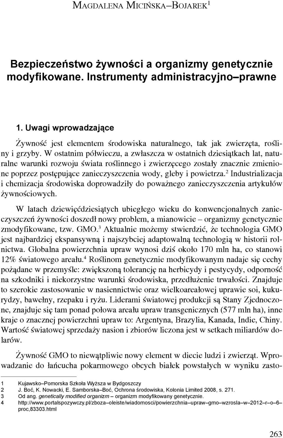 W ostatnim półwieczu, a zwłaszcza w ostatnich dziesiątkach lat, naturalne warunki rozwoju świata roślinnego i zwierzęcego zostały znacznie zmienione poprzez postępujące zanieczyszczenia wody, gleby i