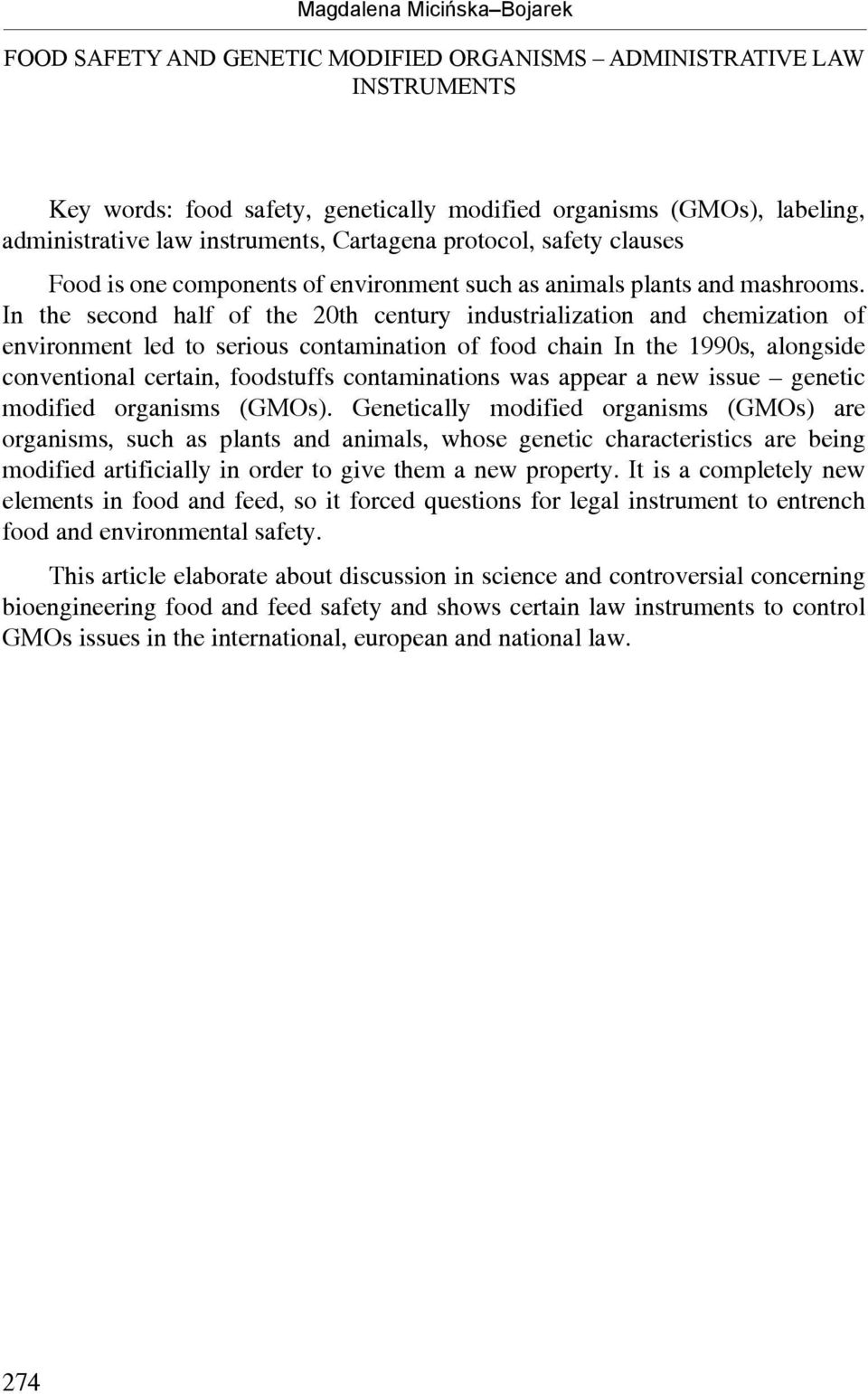 In the second half of the 20th century industrialization and chemization of environment led to serious contamination of food chain In the 1990s, alongside conventional certain, foodstuffs