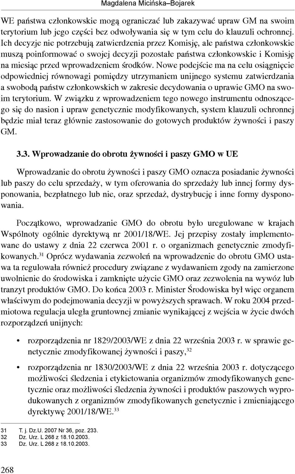 Nowe podejście ma na celu osiągnięcie odpowiedniej równowagi pomiędzy utrzymaniem unijnego systemu zatwierdzania a swobodą państw członkowskich w zakresie decydowania o uprawie GMO na swoim