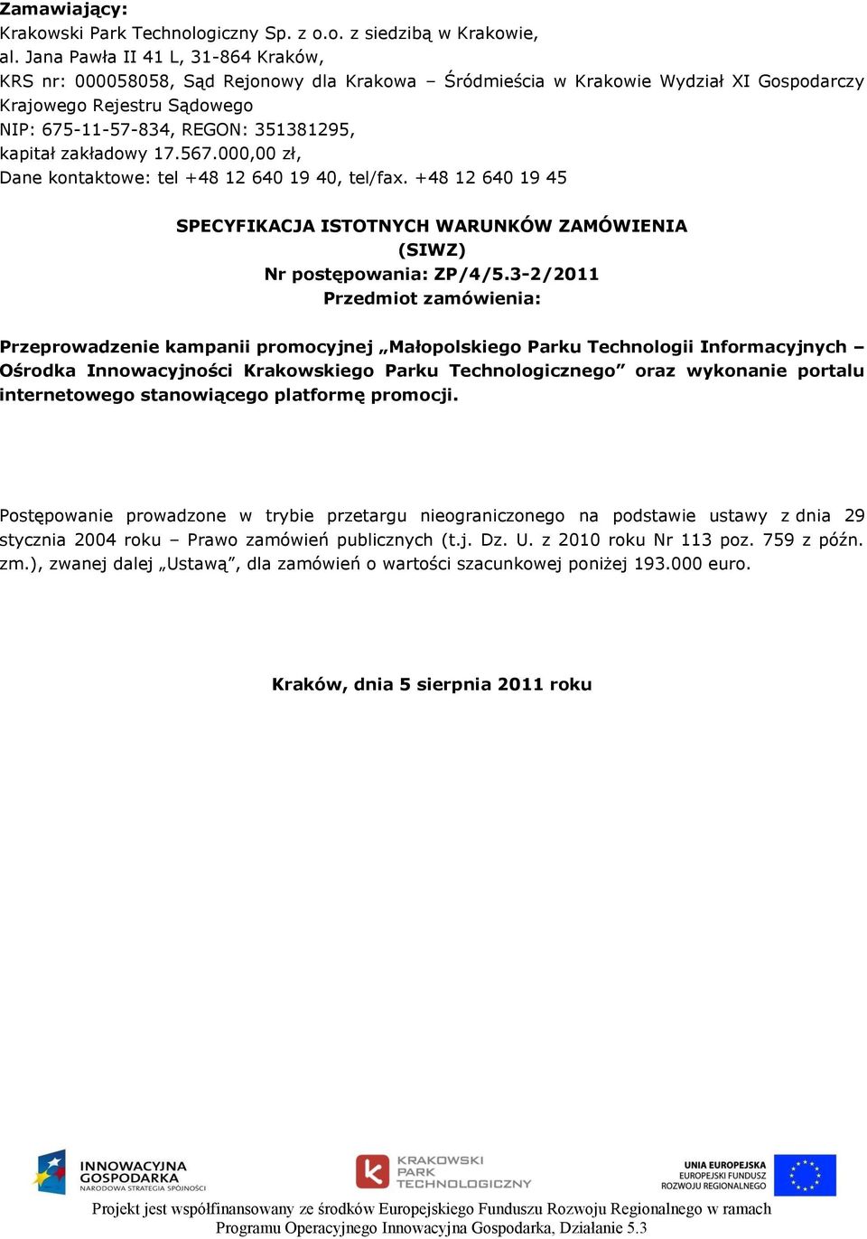 zakładowy 17.567.000,00 zł, Dane kontaktowe: tel +48 12 640 19 40, tel/fax. +48 12 640 19 45 SPECYFIKACJA ISTOTNYCH WARUNKÓW ZAMÓWIENIA (SIWZ) Nr postępowania: ZP/4/5.