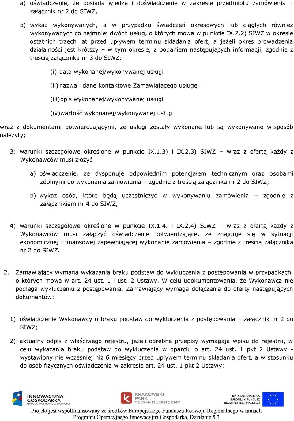 2) SIWZ w okresie ostatnich trzech lat przed upływem terminu składania ofert, a jeżeli okres prowadzenia działalności jest krótszy w tym okresie, z podaniem następujących informacji, zgodnie z