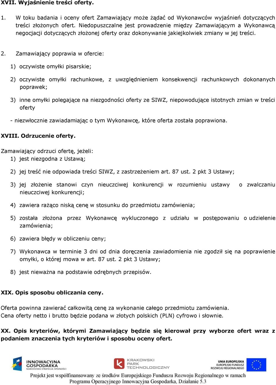 Zamawiający poprawia w ofercie: 1) oczywiste omyłki pisarskie; 2) oczywiste omyłki rachunkowe, z uwzględnieniem konsekwencji rachunkowych dokonanych poprawek; 3) inne omyłki polegające na