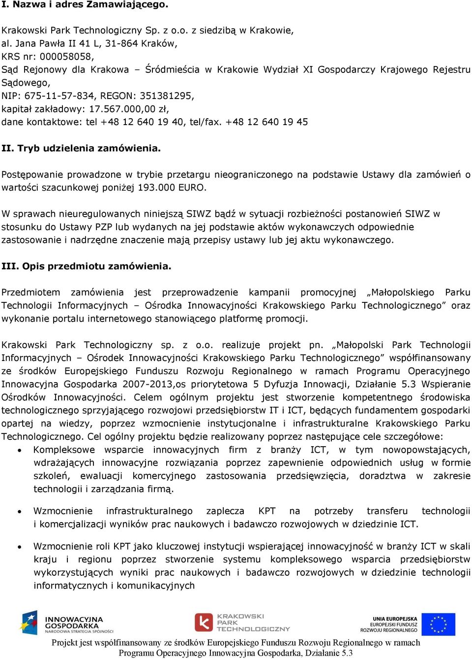 zakładowy: 17.567.000,00 zł, dane kontaktowe: tel +48 12 640 19 40, tel/fax. +48 12 640 19 45 II. Tryb udzielenia zamówienia.