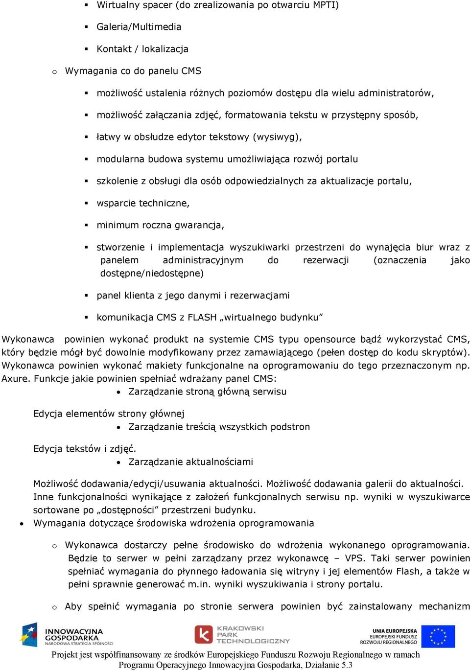 odpowiedzialnych za aktualizacje portalu, wsparcie techniczne, minimum roczna gwarancja, stworzenie i implementacja wyszukiwarki przestrzeni do wynajęcia biur wraz z panelem administracyjnym do