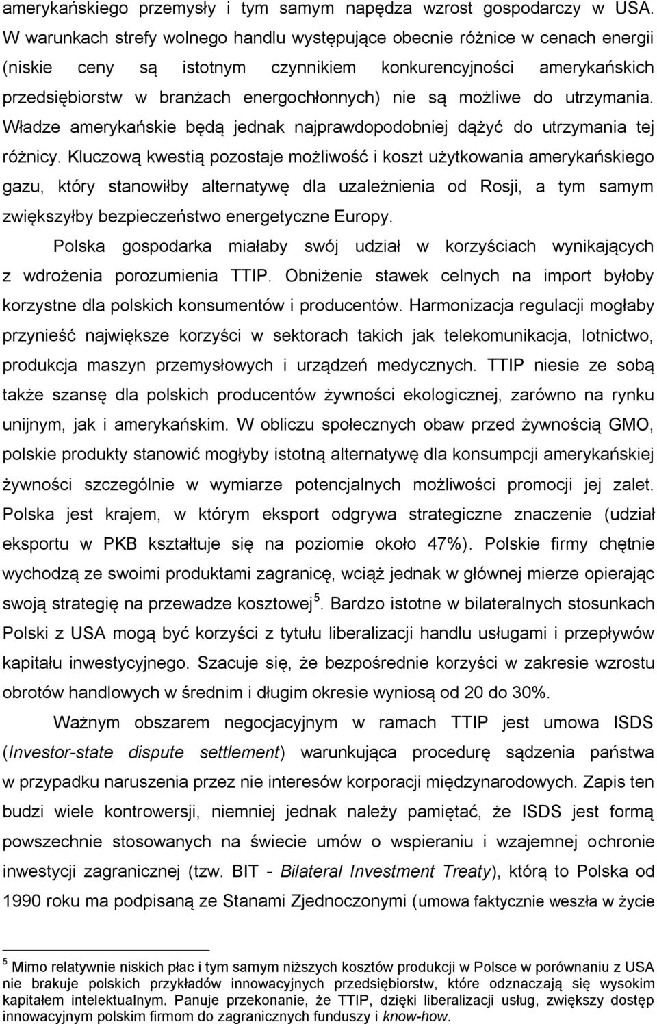 możliwe do utrzymania. Władze amerykańskie będą jednak najprawdopodobniej dążyć do utrzymania tej różnicy.