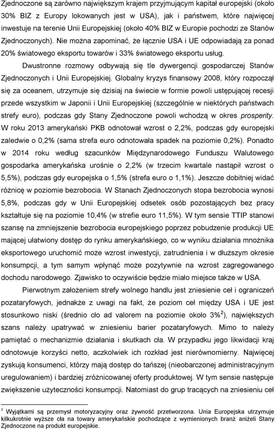 Dwustronne rozmowy odbywają się tle dywergencji gospodarczej Stanów Zjednoczonych i Unii Europejskiej.