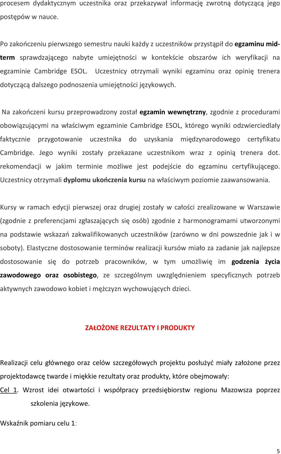 Uczestnicy otrzymali wyniki egzaminu oraz opinię trenera dotyczącą dalszego podnoszenia umiejętności językowych.