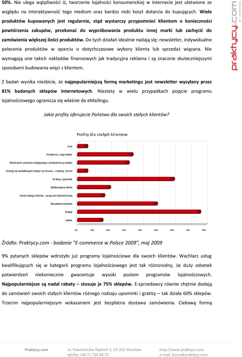 ilości produktów. Do tych działań idealnie nadają się: newsletter, indywidualne polecenia produktów w oparciu o dotychczasowe wybory klienta lub sprzedaż wiązana.