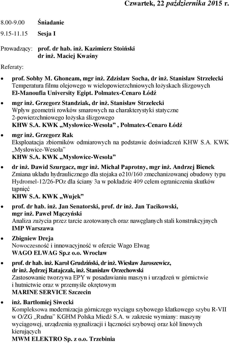 Grzegorz Standziak, dr inż. Stanisław Strzelecki Wpływ geometrii rowków smarowych na charakterystyki statyczne 2-powierzchniowego łożyska ślizgowego KHW S.A.