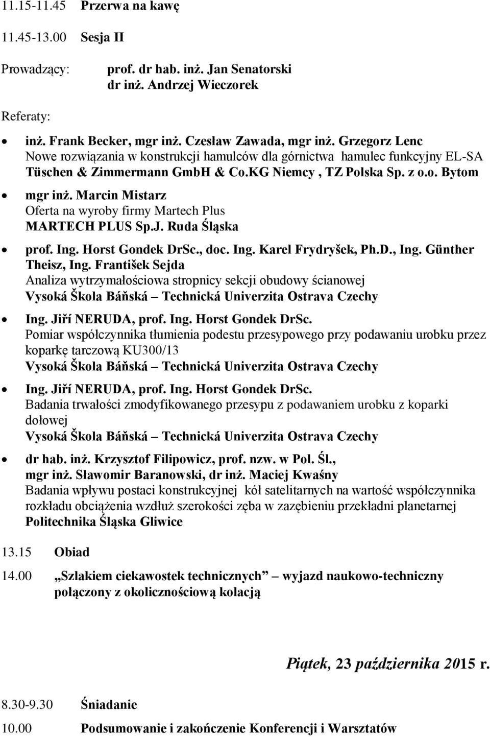 Marcin Mistarz Oferta na wyroby firmy Martech Plus MARTECH PLUS Sp.J. Ruda Śląska prof. Ing. Horst Gondek DrSc., doc. Ing. Karel Frydryšek, Ph.D., Ing. Günther Theisz, Ing.