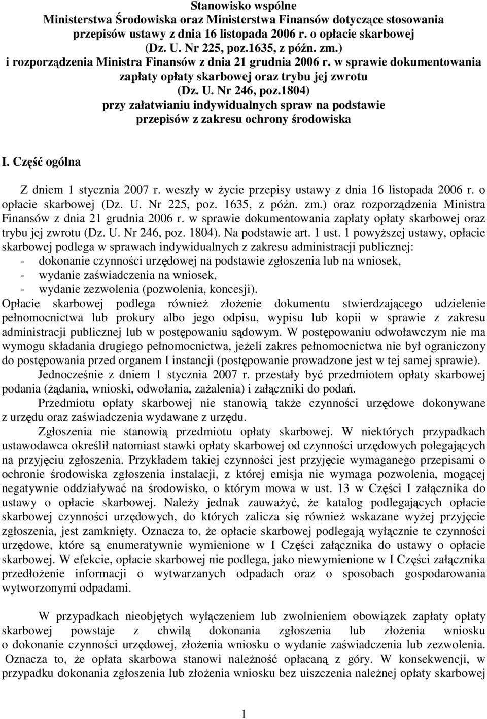 1804) przy załatwianiu indywidualnych spraw na podstawie przepisów z zakresu ochrony środowiska I. Część ogólna Z dniem 1 stycznia 2007 r. weszły w Ŝycie przepisy z dnia 16 listopada 2006 r.