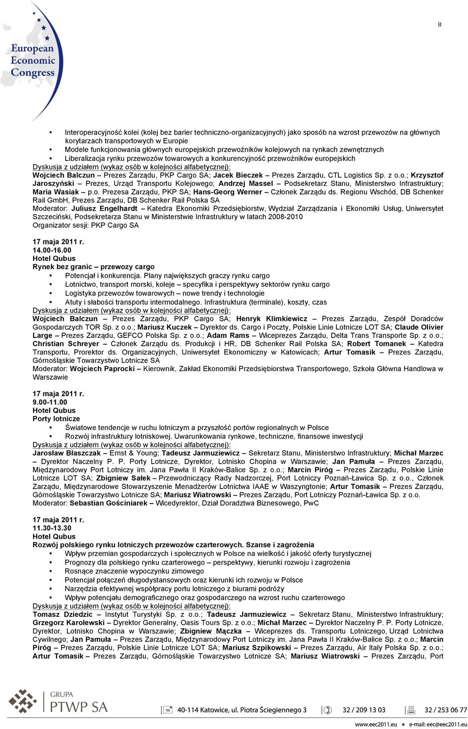 Prezes Zarządu, CTL Logistics Sp. z o.o.; Krzysztof Jaroszyński Prezes, Urząd Transportu Kolejowego; Andrzej Massel Podsekretarz Stanu, Ministerstwo Infrastruktury; Maria Wasiak p.o. Prezesa Zarządu, PKP SA; Hans-Georg Werner Członek Zarządu ds.