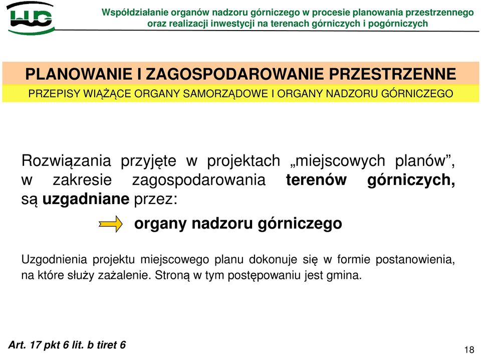 uzgadniane przez: organy nadzoru górniczego Uzgodnienia projektu miejscowego planu dokonuje się w formie