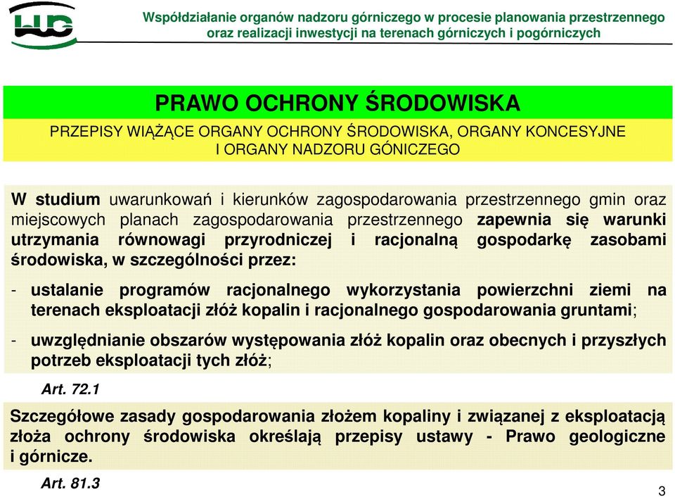 racjonalnego wykorzystania powierzchni ziemi na terenach eksploatacji złóż kopalin i racjonalnego gospodarowania gruntami; - uwzględnianie obszarów występowania złóż kopalin oraz obecnych i