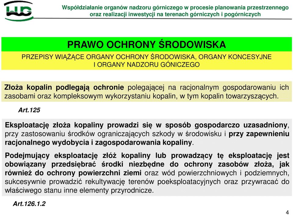 125 Eksploatację złoża kopaliny prowadzi się w sposób gospodarczo uzasadniony, przy zastosowaniu środków ograniczających szkody w środowisku i przy zapewnieniu racjonalnego wydobycia i