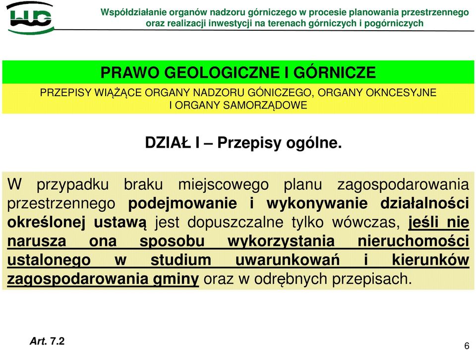 W przypadku braku miejscowego planu zagospodarowania przestrzennego podejmowanie i wykonywanie działalności