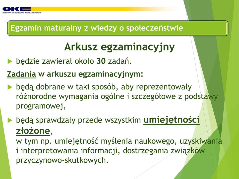 ogólne i szczegółowe z podstawy programowej, będą sprawdzały przede wszystkim umiejętności złożone, w tym