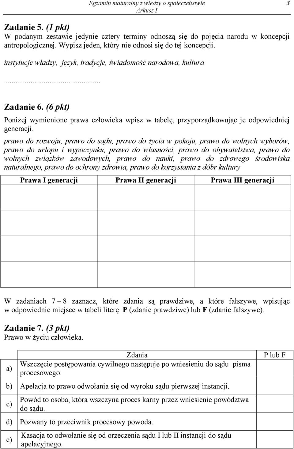 (6 pkt) Poniżej wymienione prawa człowieka wpisz w tabelę, przyporządkowując je odpowiedniej generacji.