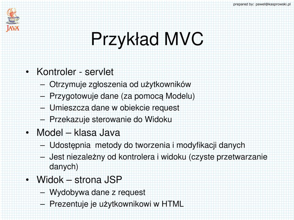 Java Udostępnia metody do tworzenia i modyfikacji danych Jest niezależny od kontrolera i widoku