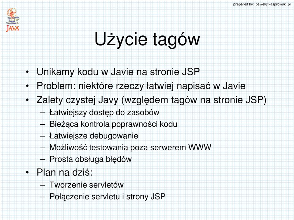 Bieżąca kontrola poprawności kodu Łatwiejsze debugowanie Możliwość testowania poza