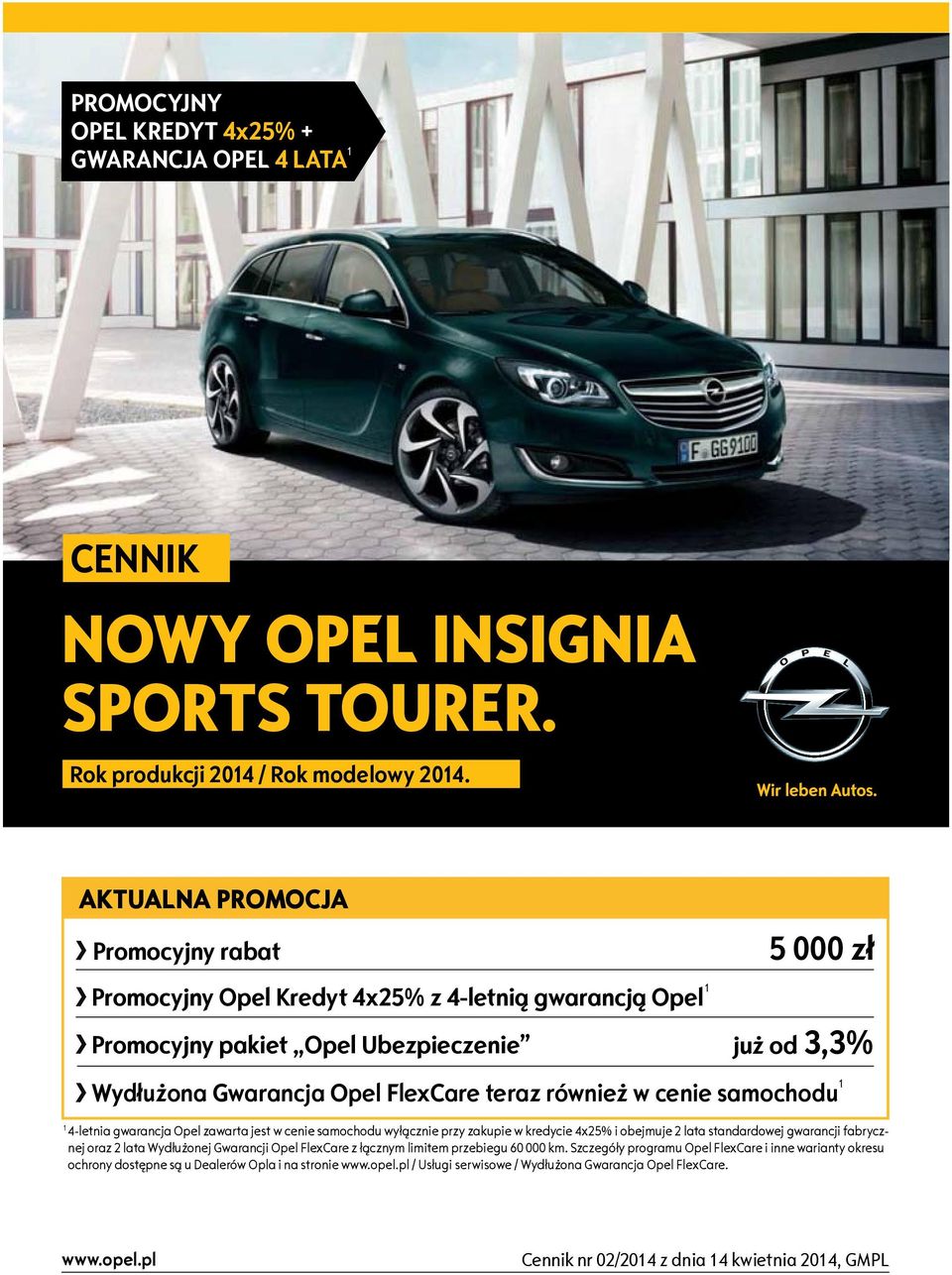 cenie samochodu 1 1 4-letnia gwarancja Opel zawarta jest w cenie samochodu wyłącznie zakupie w kredycie 4x25% i obejmuje 2 lata standardowej gwarancji fabrycznej oraz 2 lata Wydłużonej Gwarancji Opel