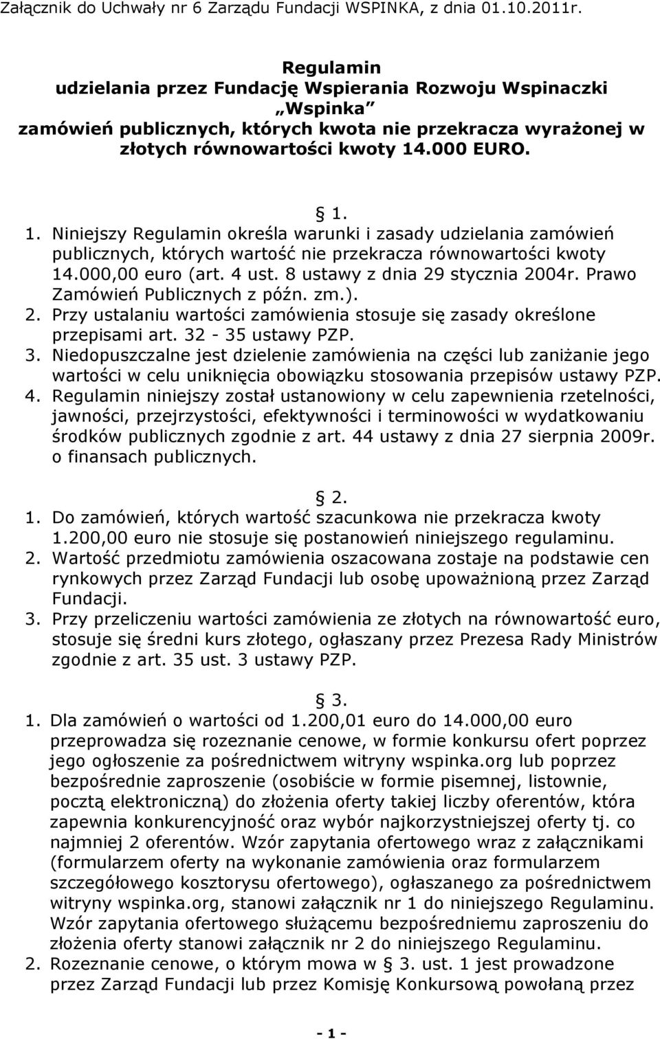 .000 EURO. 1. 1. Niniejszy Regulamin określa warunki i zasady udzielania zamówień publicznych, których wartość nie przekracza równowartości kwoty 14.000,00 euro (art. 4 ust.