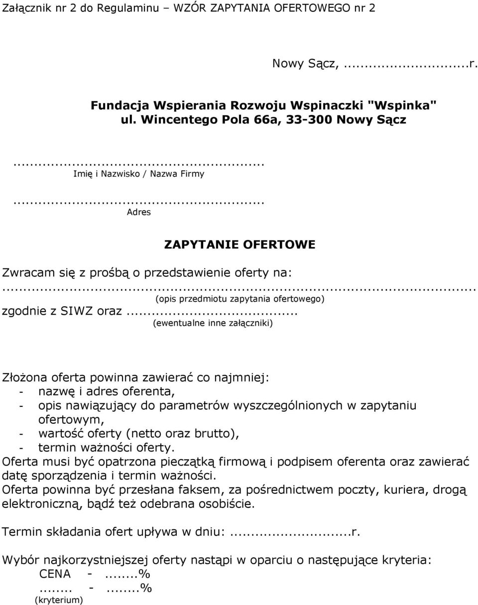 .. (opis przedmiotu zapytania ofertowego) zgodnie z SIWZ oraz (ewentualne inne załączniki) ZłoŜona oferta powinna zawierać co najmniej: - nazwę i adres oferenta, - opis nawiązujący do parametrów