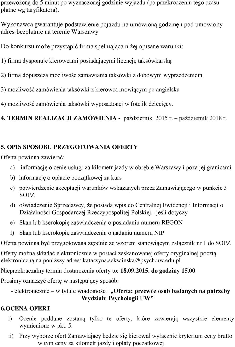 dysponuje kierowcami posiadającymi licencję taksówkarską 2) firma dopuszcza możliwość zamawiania taksówki z dobowym wyprzedzeniem 3) możliwość zamówienia taksówki z kierowca mówiącym po angielsku 4)