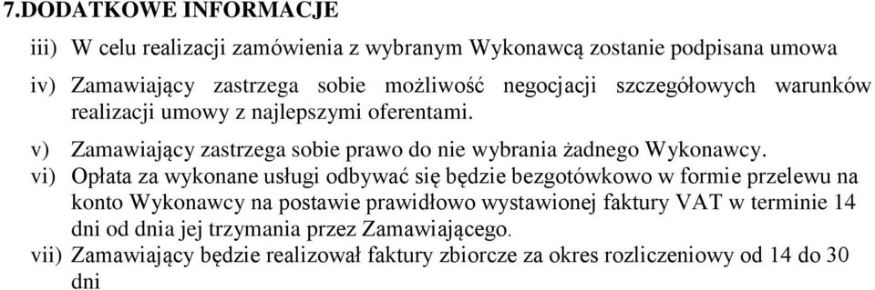 vi) Opłata za wykonane usługi odbywać się będzie bezgotówkowo w formie przelewu na konto Wykonawcy na postawie prawidłowo wystawionej faktury VAT w