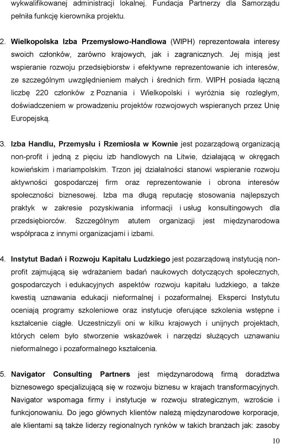 Jej misją jest wspieranie rozwoju przedsiębiorstw i efektywne reprezentowanie ich interesów, ze szczególnym uwzględnieniem małych i średnich firm.