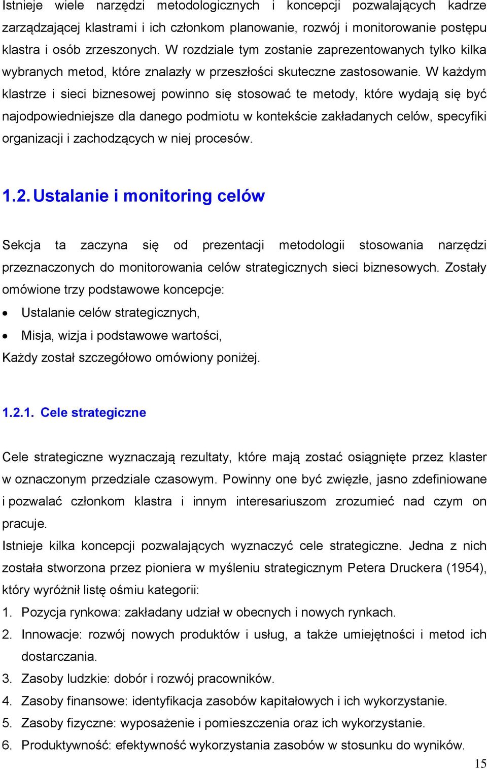 W każdym klastrze i sieci biznesowej powinno się stosować te metody, które wydają się być najodpowiedniejsze dla danego podmiotu w kontekście zakładanych celów, specyfiki organizacji i zachodzących w