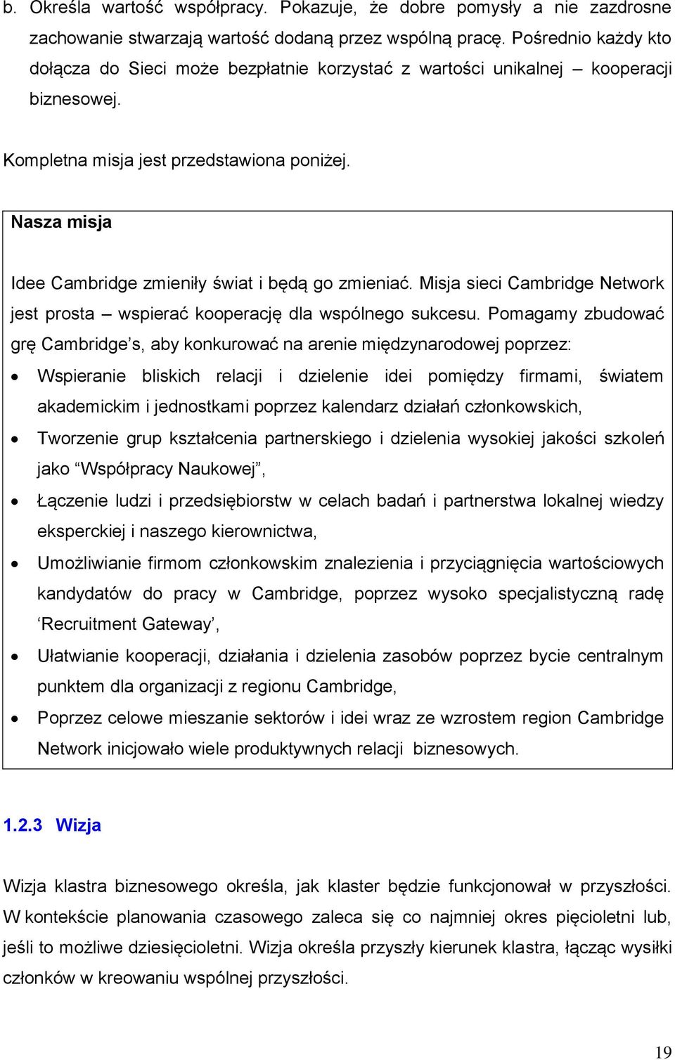 Nasza misja Idee Cambridge zmieniły świat i będą go zmieniać. Misja sieci Cambridge Network jest prosta wspierać kooperację dla wspólnego sukcesu.