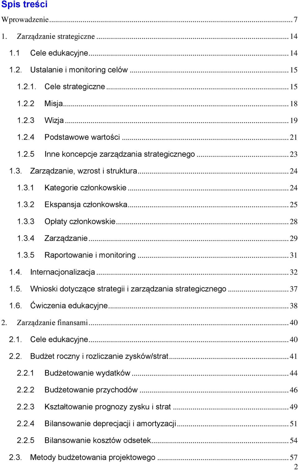 .. 28 1.3.4 Zarządzanie... 29 1.3.5 Raportowanie i monitoring... 31 1.4. Internacjonalizacja... 32 1.5. Wnioski dotyczące strategii i zarządzania strategicznego... 37 1.6. Ćwiczenia edukacyjne... 38 2.