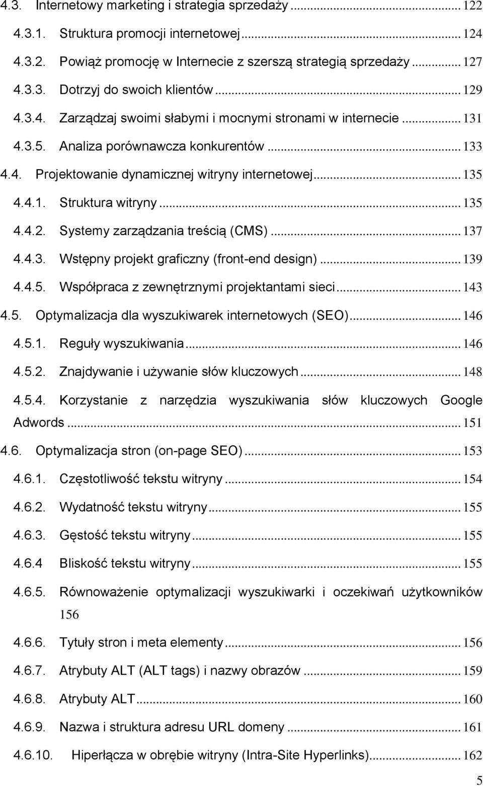 .. 135 4.4.2. Systemy zarządzania treścią (CMS)... 137 4.4.3. Wstępny projekt graficzny (front-end design)... 139 4.4.5. Współpraca z zewnętrznymi projektantami sieci... 143 4.5. Optymalizacja dla wyszukiwarek internetowych (SEO).